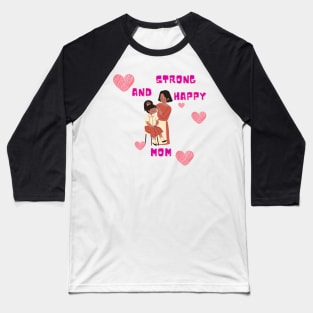 Strong And Happy Mom Baseball T-Shirt